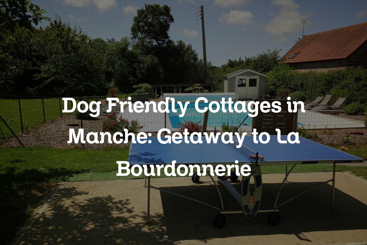 Dog Friendly Cottages in Manche