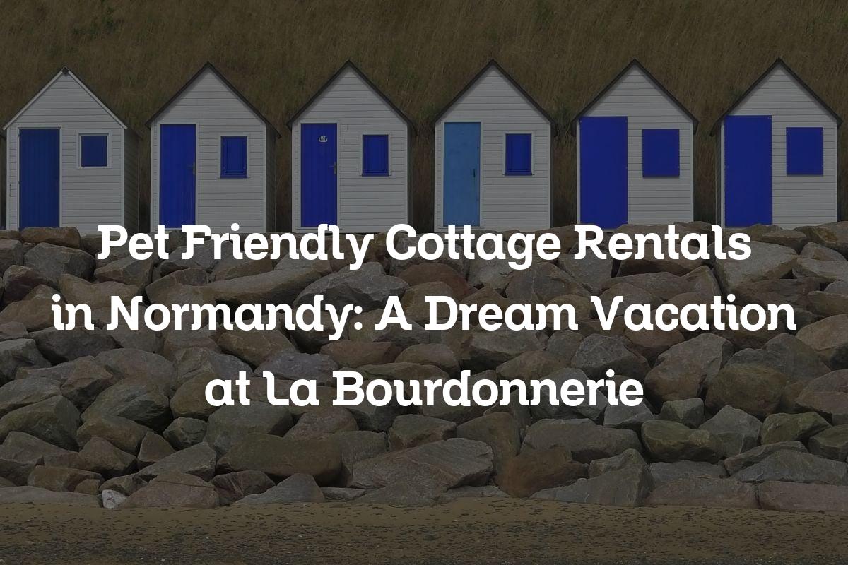 pet friendly cottage rentals in Normandy