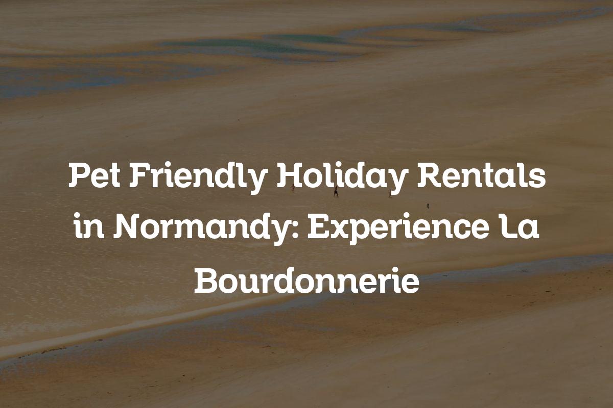 pet friendly holiday rentals in Normandy