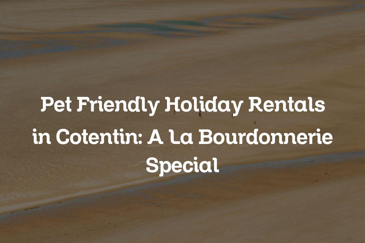 Pet Friendly Holiday Rentals in Cotentin