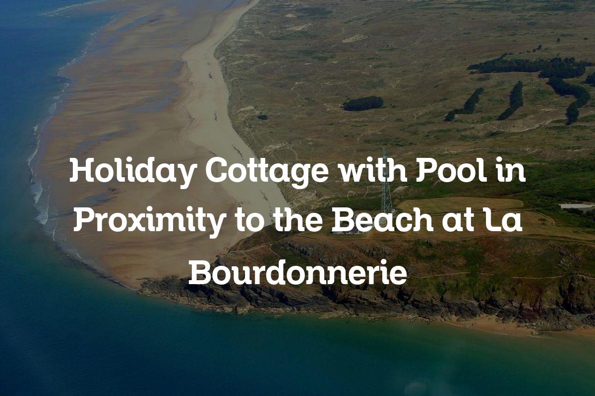 holiday cottage with pool in proximity to the beach