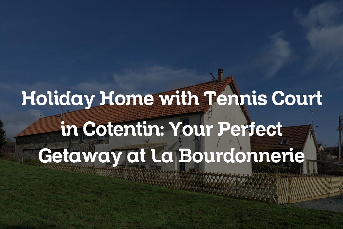 Holiday home with tennis court in Cotentin
