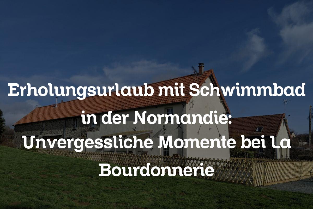 Erholungsurlaub mit Schwimmbad in der Normandie