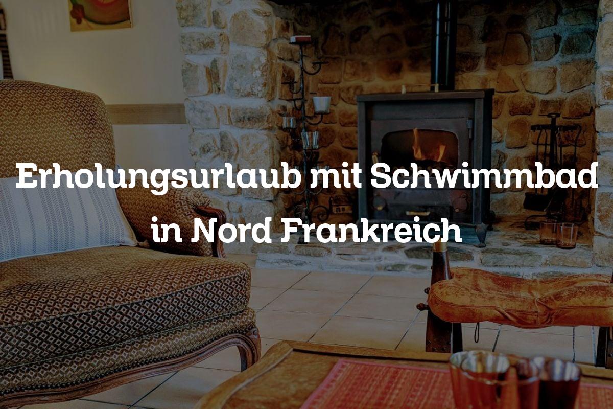 Erholungsurlaub mit Schwimmbad in Nord Frankreich