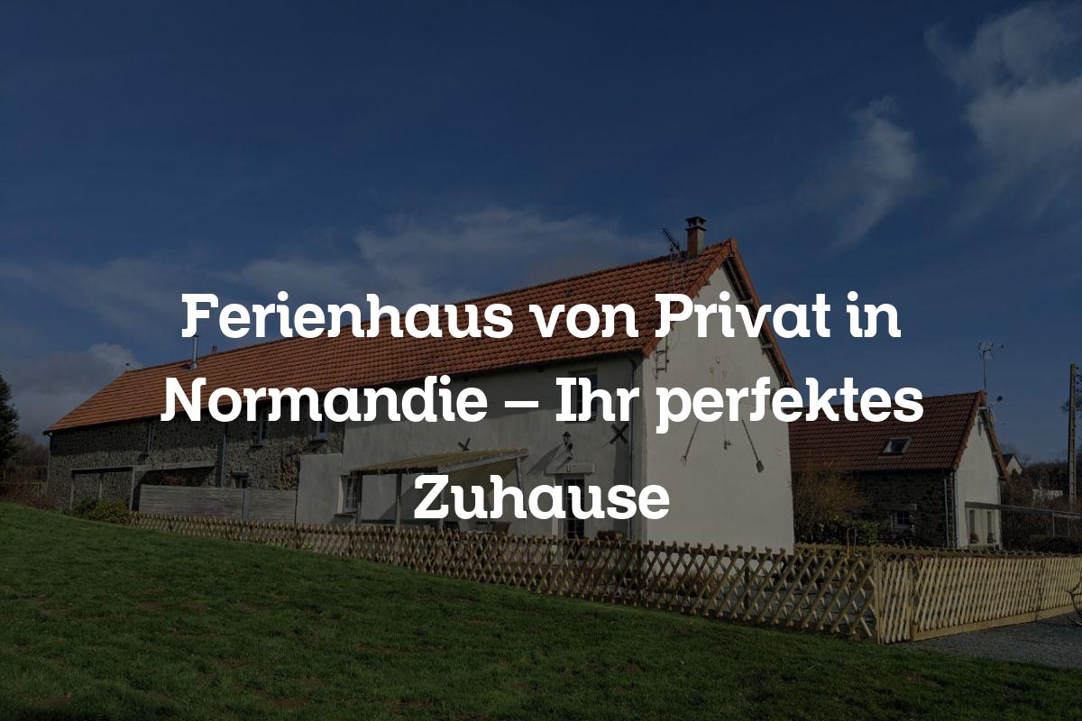 Ferienhaus von Privat in Normandie