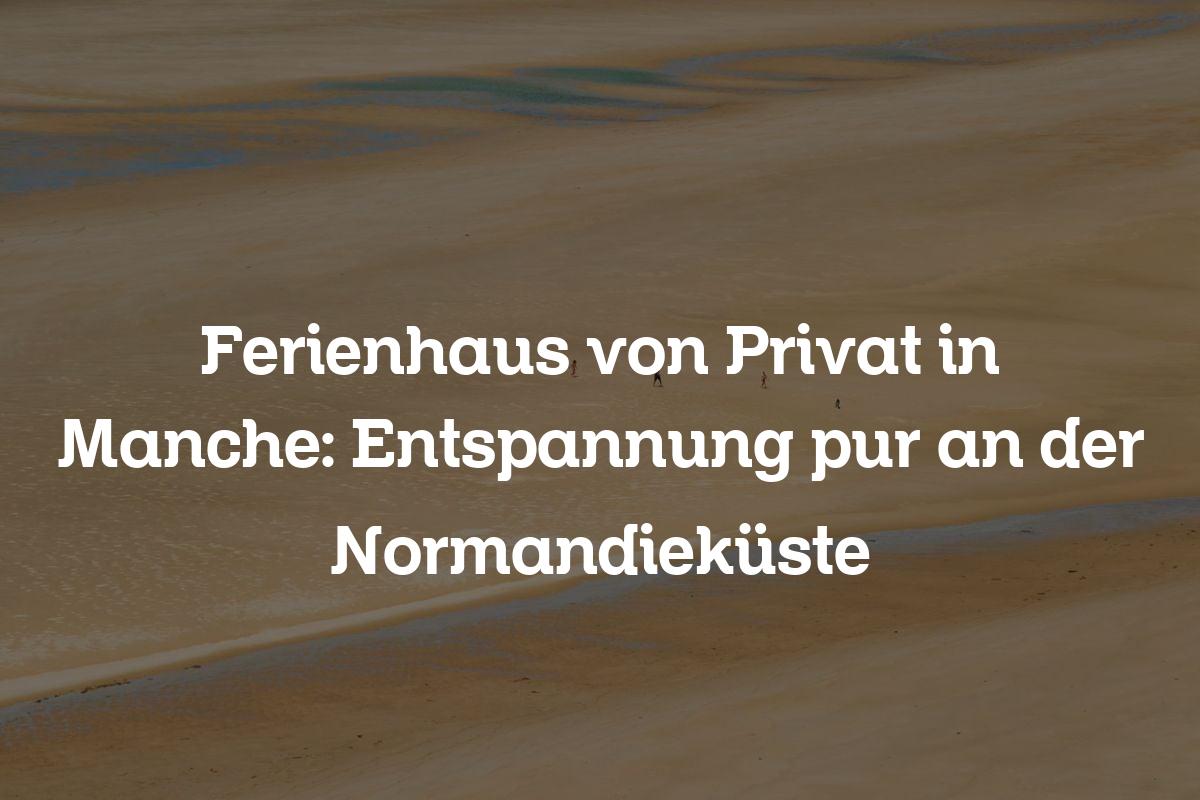 Ferienhaus von Privat in Manche