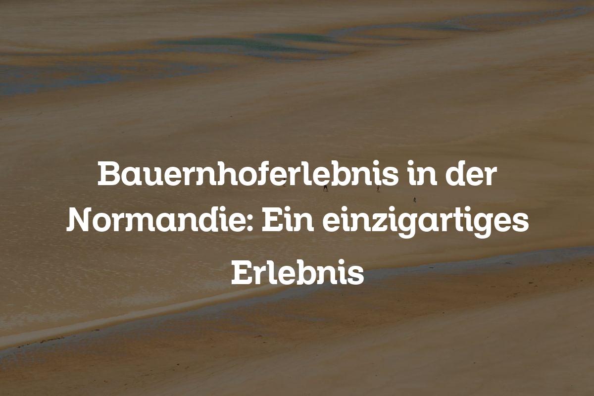 Bauernhoferlebnis in der Normandie